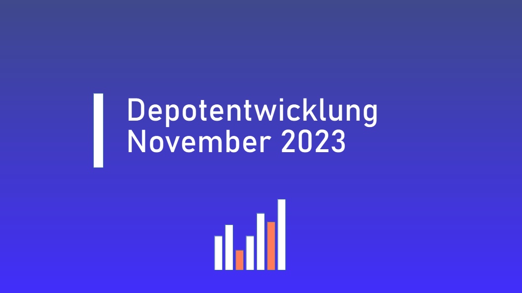 Depotentwicklung November 2023 Vermögen aufbauen Dividenden kassieren